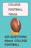 COLLEGE FOOTBALL TRIVIA QUESTIONS: 425 Trivia Questions About College Football B0G3WZX86X Book Cover