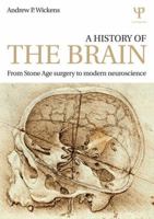A History of the Brain: From Stone Age Surgery to Modern Neuroscience 1848723652 Book Cover