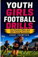 Youth girls football drills: Fun practice plans and skill training exercises B0H17CG3K3 Book Cover