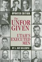 The Unforgiven: Utah's Executed Men 1560850981 Book Cover