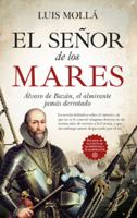 El señor de los mares: Álvaro de Bazán, el almirante jamás derrotado (Novela Histórica) 8418089946 Book Cover