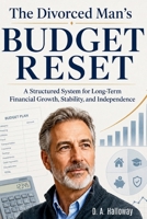 The Divorced Man’s Budget Reset: A Practical System to Take Control of Your Finances, Reduce Financial Stress, and Build a Stable Post-Divorce Budget ... & Wealth Building Series for Divorced Men) B0H66DBCT9 Book Cover