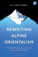 Rewriting Alpine Orientalism: Postcolonial Readings in Canadian and Austrian Mountain Tourism B0FGYCRWJM Book Cover