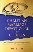 Christian Marriage Devotional for Couples: A 52-Week Bible Study for Better Communication and a Stronger Connection with Your Spouse and Growing Family 1737737302 Book Cover
