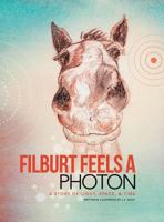 Filburt Feels a Photon: A Story of Light, Space, & Time 1460269586 Book Cover