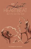 My Last Heartbeat: But it's not the end 1665752807 Book Cover