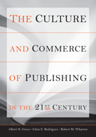 The Culture and Commerce of Publishing in 21st Century 0804750319 Book Cover
