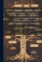 The Coddington Family. Records of one Line of the Descendants of John Coddington of Woodbridge, N.J., With Notes on Allied Families: 1 1021498157 Book Cover