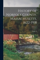 History of Norfolk County, Massachusetts, 1622-1918; Volume 1 1018536728 Book Cover
