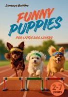 Funny Puppies for Little Dog Lovers: An Illustrated Book for Children Ages 2–7 | Joy, Fun, Friendship, and Special Moments with Our Four-Legged Friends B0G253Y483 Book Cover