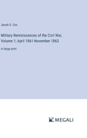 Military Reminiscences of the Civil War, Volume 1; April 1861-November 1863: in large print 3368360388 Book Cover