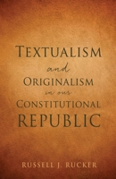 Textualism and Originalism in our Constitutional Republic 1662848420 Book Cover