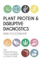 Plant Protein & Disruptive Diagnostics: The Transformational Food Journey for Today's Future 1534787429 Book Cover