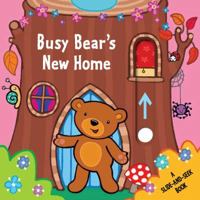 Busy Bear's New Home: A Slide-and-Seek Book 1499804059 Book Cover