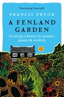 A Fenland Garden: Creating a Haven for People, Plants & Wildlife 1801101612 Book Cover