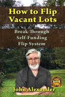 How To Flip Vacant Lots: Break-Through Self-Funding Flip System 1093589639 Book Cover