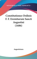 Constitutiones Ordinis F. F. Eremitarum Sancti Augustini (1686) 1166215326 Book Cover
