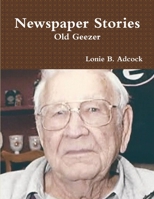 Newspaper Stories -- Old Geezer 1365645088 Book Cover