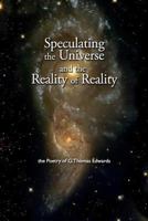 Speculating the Universe and the Reality of Reality: Poetry of G. Thomas Edwards 1494791560 Book Cover