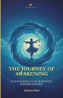 The Journey of Awakening: 10 Masterpieces of Rumi with Modern Insights B0GMWCWQ13 Book Cover
