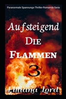 AUFSTEIGEND DIE FLAMMEN: Paranormale Spannungs-Thriller-Romantik-Serie null Book Cover