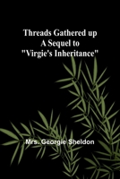 Threads gathered up A sequel to "Virgie's Inheritance" 9357944893 Book Cover