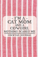 I'm a Cat Mom and a Cowgirl Nothing Scares Me Cocktail Journal: Blank Cocktail Journal to Write in for Women, Bartenders, Alcohol Drink Log, Document ... for Women, Wife, Mom, Aunt (6x9 120 pages) 1672529808 Book Cover