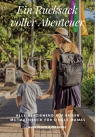 Ein Rucksack voller Abenteuer: Alleinerziehend Auf Reisen Mutmachbuch Für Single Mamas 3347627148 Book Cover