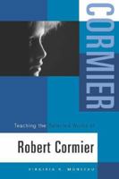 Teaching the Selected Works of Robert Cormier (Young Adult Novels in the Classroom) 0325007454 Book Cover