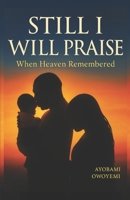 Still I Will Praise: When Heaven Remembered: Finding Faith, Hope, and Healing in the Waiting Room of Motherhood B0FR3KQ78N Book Cover