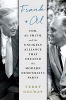 Frank and Al: FDR, Al Smith, and the Unlikely Alliance That Created the Modern Democratic Party 1250089646 Book Cover