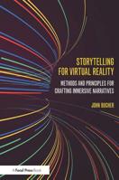 Storytelling for Virtual Reality: Methods and Principles for Crafting Immersive Narratives 1138629669 Book Cover