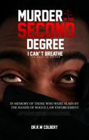 Murder in the Second Degree - I Can't Breathe - The Road to Reform 1636493998 Book Cover