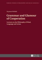 Grammar and Glamour of Cooperation: Lectures on the Philosophy of Mind, Language and Action 3631650914 Book Cover