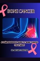 Bone Cancer: A Comprehensive Guide to Bone Cancer Treatment B0CGG6GMJ5 Book Cover
