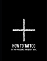 How to Tattoo: First Aid for Tattooing 9403605847 Book Cover