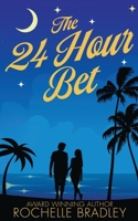 The 24 Hour Bet: A Spicy Second Chance, Billionaire, Exotic Destination, Romantic Comedy 1947561332 Book Cover