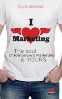 I love marketing: The soul of tomorrow's Marketing is yours 2806101778 Book Cover