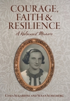 Courage, Faith and Resilience: A Holocaust Memoir 1039191401 Book Cover