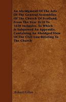 An Abridgment of the Acts of the General Assemblies of the Church of Scotland from the Year 1638 to 1820 1445543893 Book Cover