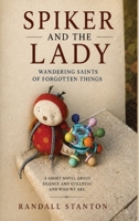 Spiker and The Lady: Wandering Saints Of Forgotten Things B0H776TH7W Book Cover