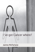 I've got Cancer where? B088B36MPP Book Cover