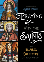 Praying with the Saints: An Inspired Collection of Holy Wisdom 1646804112 Book Cover