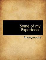 Some of My Experience 1018083758 Book Cover