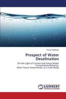 Prospect of Water Desalination: On the Light of Current and Future Water Consumption Behavior: Khan Younis Governorate, as a Case Study 3659610658 Book Cover
