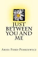 Just Between You and Me 1495487563 Book Cover
