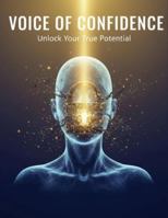 Voice Of Confidence: Unlock Your True Potential B0G4ZQMZTL Book Cover