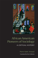 African American Pioneers of Sociology: A Critical History 0802094058 Book Cover