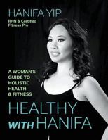 Healthy with Hanifa: A Woman's Guide to Holistic Health & Fitness 1773702726 Book Cover