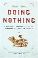 Doing Nothing: A History of Loafers, Loungers, Slackers, and Bums in America 086547737X Book Cover